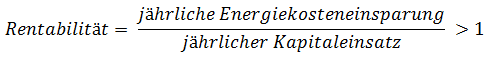 Rentabilität liegt vor wenn die jährliche Brennstoffkosteneinsparung geteilt durch jährlicher Kapitaleinsatz für die Investition größer eins ist.